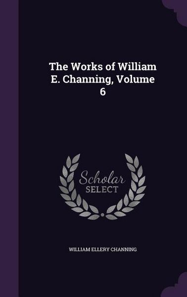 Produktbild: The Works of William E. Channing, Volume 6