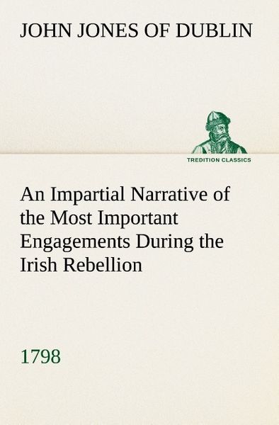 Produktbild: An Impartial Narrative of the Most Important Engagements Which Took Place Between His Majesty's Forces and the Rebels, During the Irish Rebellion, 179
