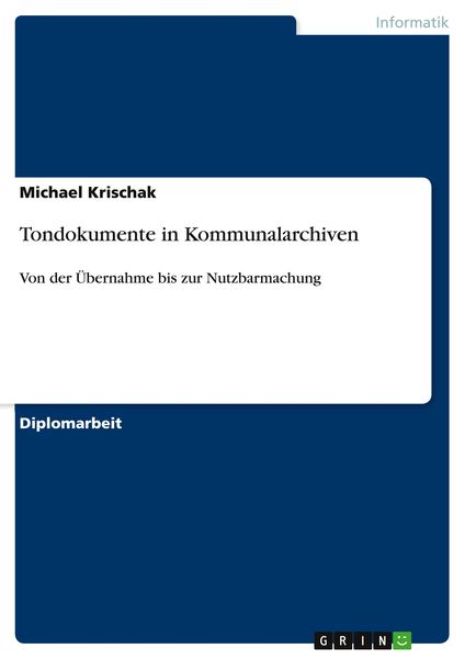 Tondokumente in Kommunalarchiven, Taschenbuch von Michael Krischak, GRIN, 9783640630776