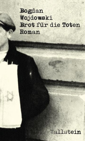 Brot für die Toten, Gebundene Ausgabe von Bogdan Wojdowski, Wallstein Erfolgstitel - Belletristik und Sachbuch, 9783835338173
