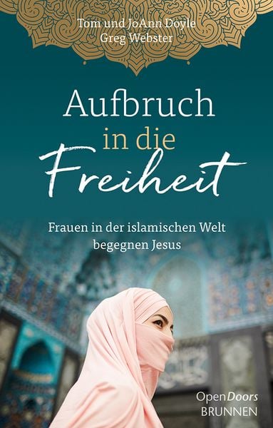 Aufbruch in die Freiheit, Gebundene Ausgabe von Tom Doyle , JoAnn Doyle , Greg Webster, Brunnen Verlag GmbH, 9783765537462