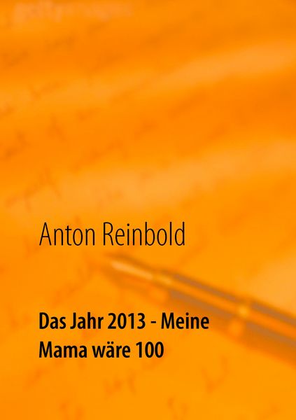 Produktbild: Das Jahr 2013 - Meine Mama w&auml;re 100