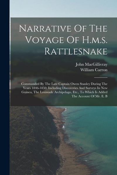 Produktbild: Narrative Of The Voyage Of H.m.s. Rattlesnake: Commanded By The Late Captain Owen Stanley During The Years 1846-1850, Including Discoveries And Survey