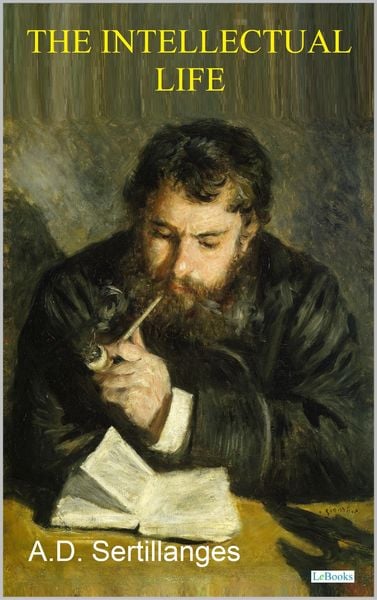 Produktbild: THE INTELLECTUAL LIFE, Its Spirit, Conditions, Methods - Sertillanges