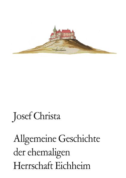 Produktbild: Allgemeine Geschichte der ehemaligen Herrschaft Eichheim