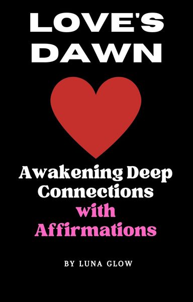 Produktbild: Love's Dawn: Awakening Deep Connections with Affirmations (Poetic Affirmations, #2)