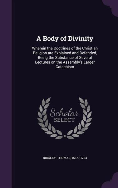Produktbild: A Body of Divinity: Wherein the Doctrines of the Christian Religion are Explained and Defended, Being the Substance of Several Lectures on