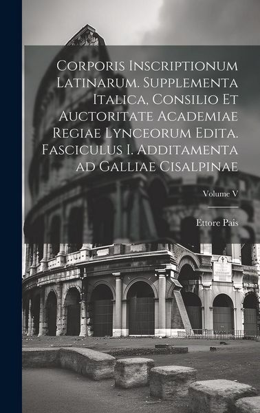 Produktbild: Corporis inscriptionum latinarum. Supplementa Italica, consilio et auctoritate Academiae regiae lynceorum edita. Fasciculus I. Additamenta ad Galliae
