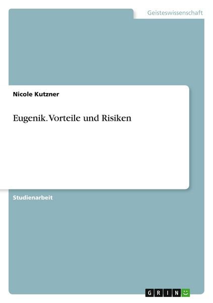 Eugenik. Vorteile und Risiken, Taschenbuch von Nicole Kutzner, GRIN, 9783668706729