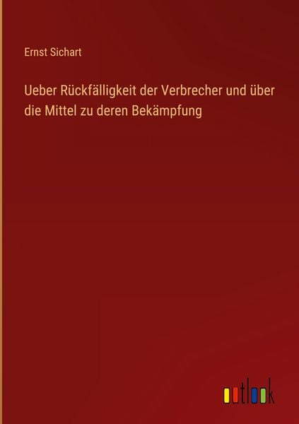 Produktbild: Ueber R&uuml;ckf&auml;lligkeit der Verbrecher und &uuml;ber die Mittel zu deren Bek&auml;mpfung