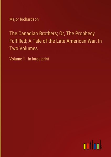 Produktbild: The Canadian Brothers; Or, The Prophecy Fulfilled; A Tale of the Late American War, In Two Volumes