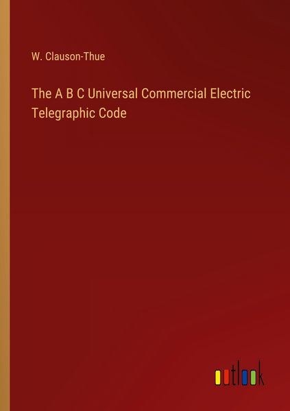 Produktbild: The A B C Universal Commercial Electric Telegraphic Code