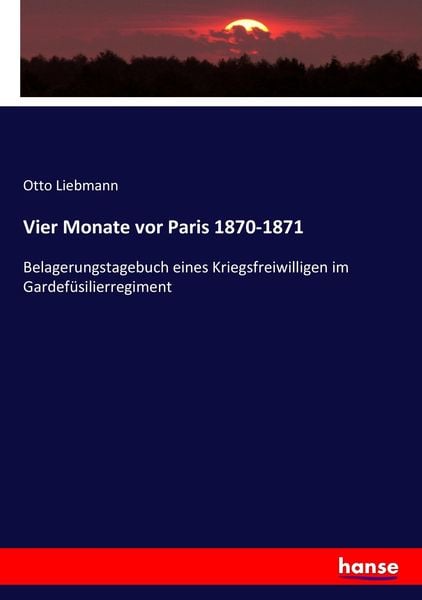Vier Monate vor Paris 1870-1871, Taschenbuch von Otto Liebmann, Hansebooks, 9783743432321