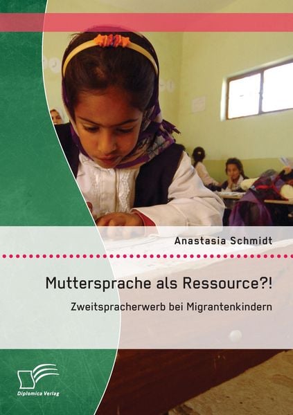 Muttersprache als Ressource?! Zweitspracherwerb bei Migrantenkindern, Taschenbuch von Anastasia Schmidt, Diplomica Verlag, 9783842869509