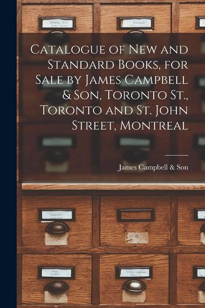 Produktbild: Catalogue of New and Standard Books, for Sale by James Campbell & Son, Toronto St., Toronto and St. John Street, Montreal [microform]