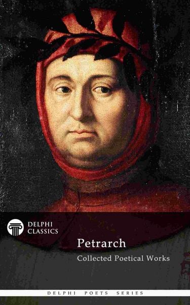 Produktbild: Delphi Collected Poetical Works of Francesco Petrarch (Illustrated)
