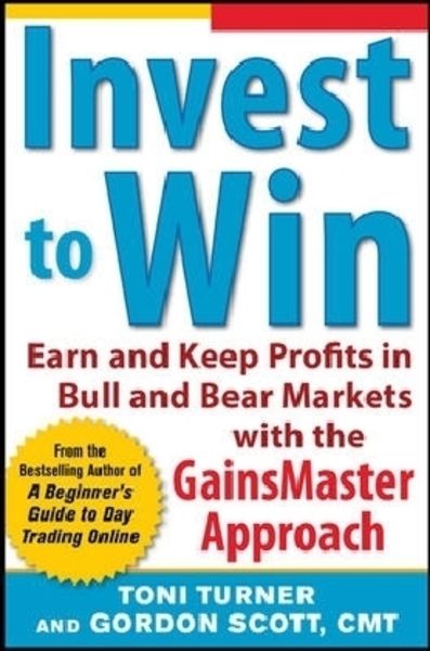 Invest to Win: Earn & Keep Profits in Bull & Bear Markets with the Gainsmaster Approach, Taschenbuch von Toni Turner,Gordon Scott, MCGRAW-HILL