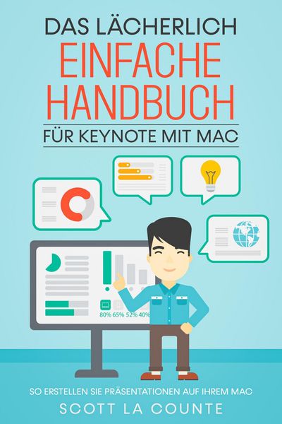Produktbild: Das L&auml;cherlich Einfache Handbuch f&uuml;r Keynote mit Mac: So Erstellen Sie Pr&auml;sentationen auf Ihrem Mac