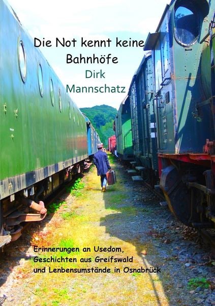 Die Not kennt keine Bahnhöfe, Taschenbuch von Dirk Mannschatz, BoD – Books on Demand, 9783741293146