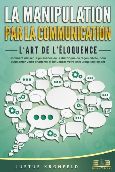 Produktbild: La manipulation par la communication - L'art de l'&eacute;loquence: Comment utiliser la puissance de la rh&eacute;torique de fa&ccedil;on cibl&eacute;e, pour augmenter votre char