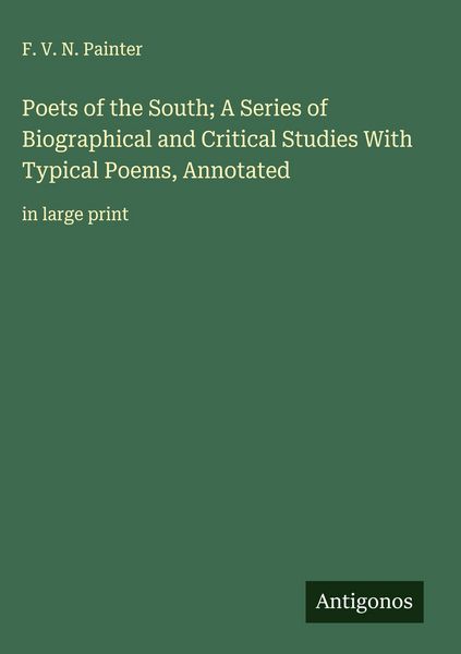 Produktbild: Poets of the South; A Series of Biographical and Critical Studies With Typical Poems, Annotated