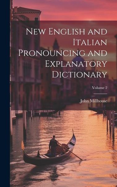 Produktbild: New English and Italian Pronouncing and Explanatory Dictionary; Volume 2