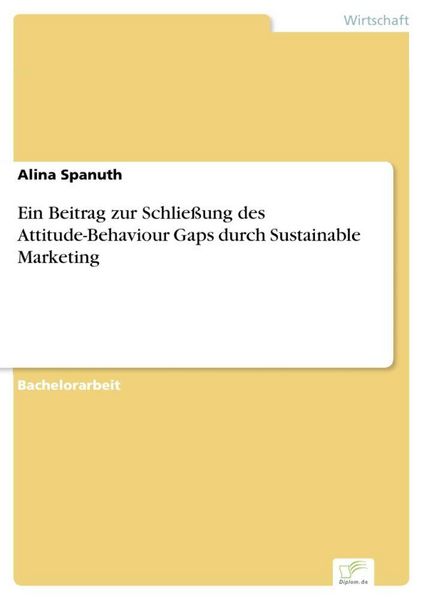 Produktbild: Ein Beitrag zur Schlie&szlig;ung des Attitude-Behaviour Gaps durch Sustainable Marketing
