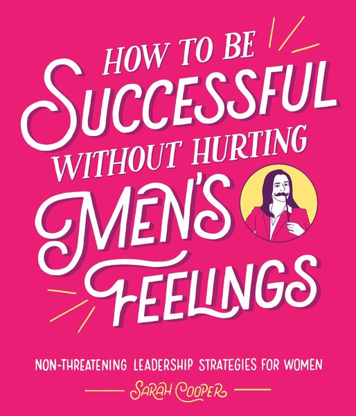 How to Be Successful Without Hurting Men's Feelings