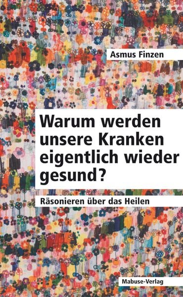 Produktbild: Warum werden unsere Kranken eigentlich wieder gesund?