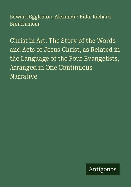 Produktbild: Christ in Art. The Story of the Words and Acts of Jesus Christ, as Related in the Language of the Four Evangelists, Arranged in One Continuous Narrati
