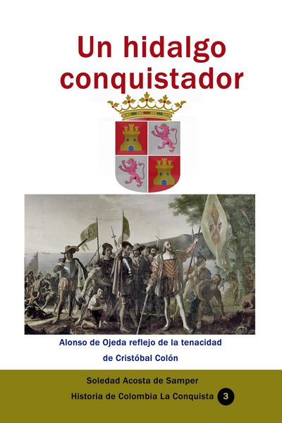 Produktbild: Un hidalgo conquistador Alonso de Ojeda reflejo de la tenacidad de Crist&oacute;bal Col&oacute;n (Historia de Colombia, #155)