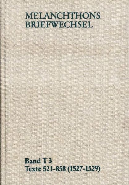Produktbild: Melanchthons Briefwechsel / Band T 3: Texte 521-858 (1527-1529)