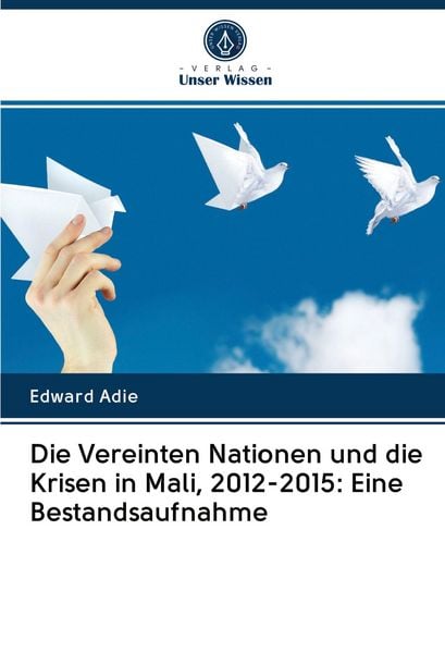 Produktbild: Die Vereinten Nationen und die Krisen in Mali, 2012-2015: Eine Bestandsaufnahme