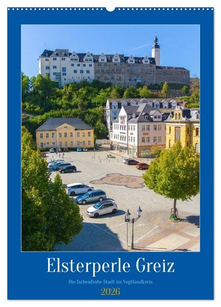 Elsterperle Greiz (Wandkalender 2026 DIN A2 hoch), CALVENDO Monatskalender