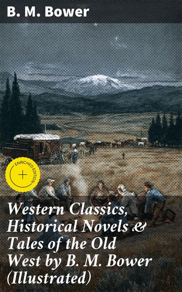 Produktbild: Western Classics, Historical Novels & Tales of the Old West by B. M. Bower (Illustrated)