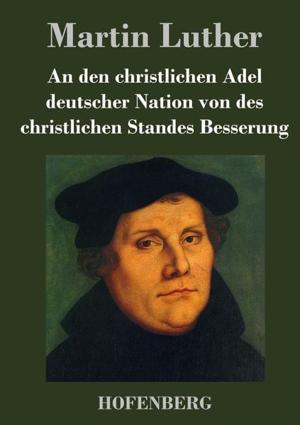 Produktbild: An den christlichen Adel deutscher Nation von des christlichen Standes Besserung
