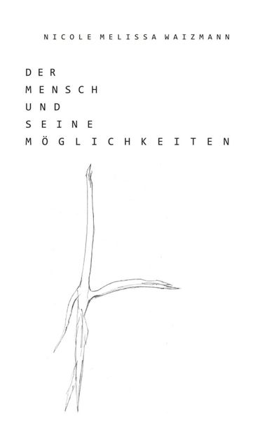 Der Mensch und seine Möglichkeiten, Taschenbuch von Nicole Melissa Waizmann, Tredition, 9783746999692