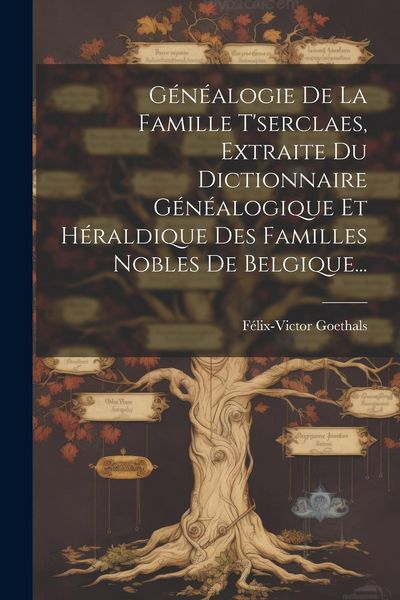 Produktbild: G&eacute;n&eacute;alogie De La Famille T'serclaes, Extraite Du Dictionnaire G&eacute;n&eacute;alogique Et H&eacute;raldique Des Familles Nobles De Belgique...