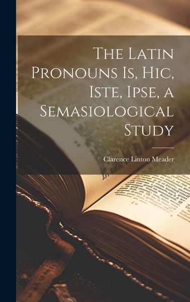 Produktbild: The Latin Pronouns Is, Hic, Iste, Ipse, a Semasiological Study