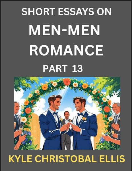 Produktbild: Men-Men Dating and Romance (Part 13)- Short Essays on MM Romance, Exploring Dynamics of Gay, Lesbian and Homosexual Love Relationship