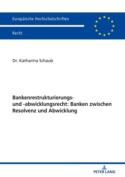 Bankenrestrukturierungs- und -abwicklungsrecht: Banken zwischen Resolvenz und Abwicklung, Taschenbuch von Katharina Schaub, Peter Lang GmbH,