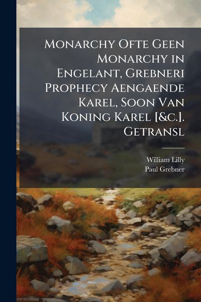 Produktbild: Monarchy Ofte Geen Monarchy in Engelant, Grebneri Prophecy Aengaende Karel, Soon Van Koning Karel [&c.]. Getransl