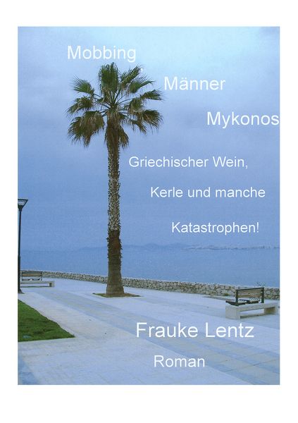 Mobbing, Männer, Mykonos, Taschenbuch von Frauke Lentz, BoD – Books on Demand, 9783839155264