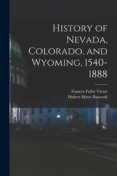 Produktbild: History of Nevada, Colorado, and Wyoming, 1540-1888