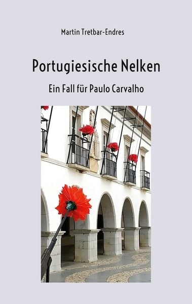 Portugiesische Nelken, Taschenbuch von Martin Tretbar-Endres, BoD – Books on Demand, 9783759768537