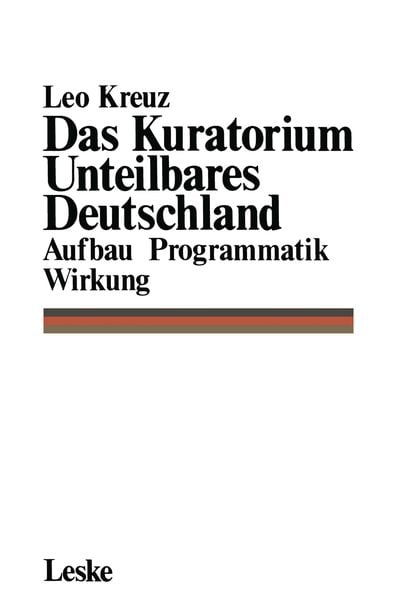 Das Kuratorium Unteilbares Deutschland, Taschenbuch von Leo Kreuz, VS Verlag für Sozialwissenschaften, 9783810003072