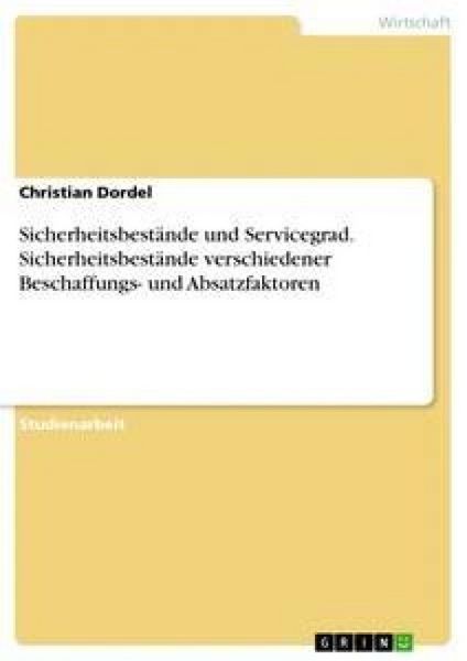 Sicherheitsbestände und Servicegrad. Sicherheitsbestände verschiedener Beschaffungs- und Absatzfaktoren, Taschenbuch von Christian Dordel, GRIN,