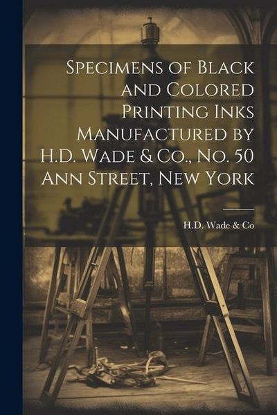 Produktbild: Specimens of Black and Colored Printing Inks Manufactured by H.D. Wade & Co., No. 50 Ann Street, New York