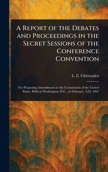 Produktbild: A Report of the Debates and Proceedings in the Secret Sessions of the Conference Convention