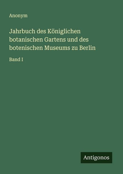 Jahrbuch des Königlichen botanischen Gartens und des botenischen Museums zu Berlin, Taschenbuch von , Antigonos Verlag, 9783563192481